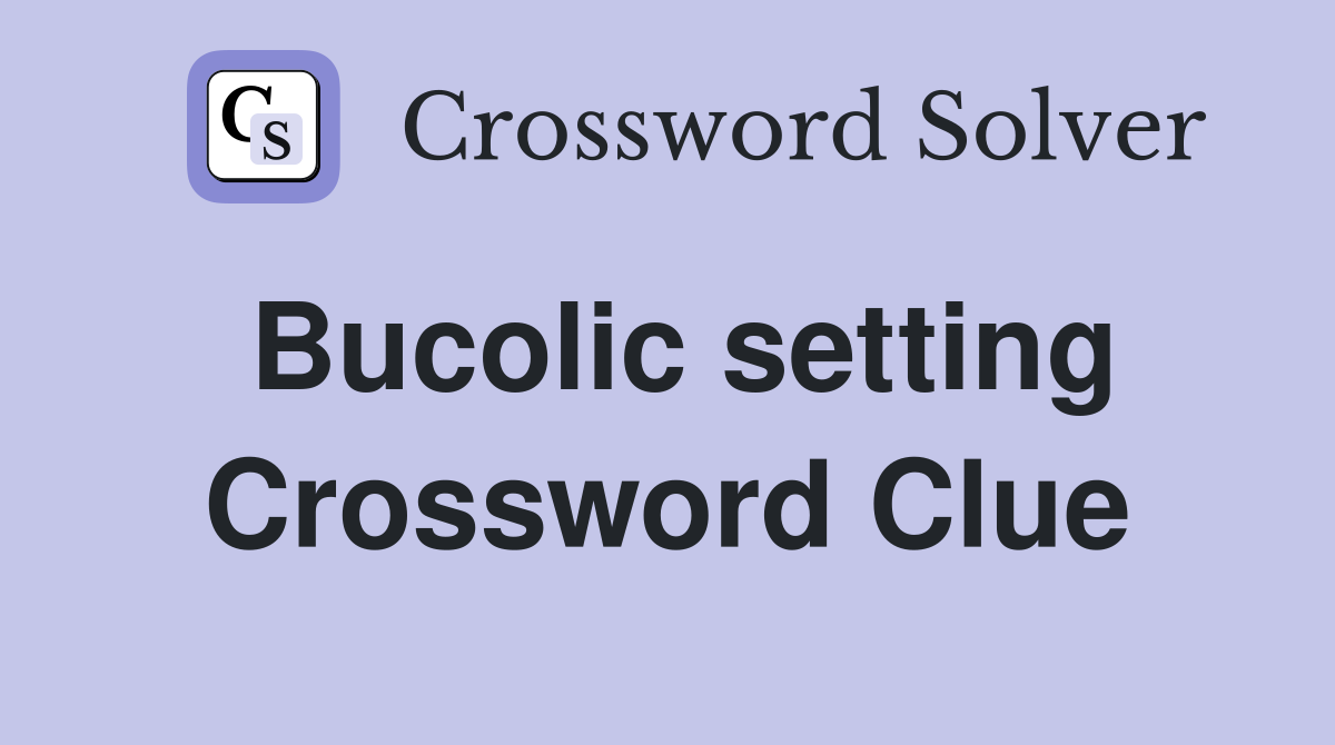 Bucolic setting Crossword Clue Answers Crossword Solver